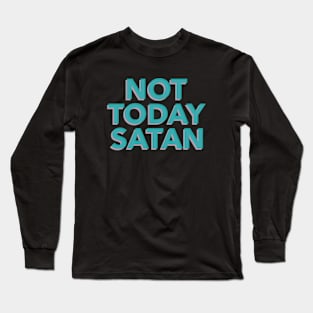 Not Today Satan Long Sleeve T-Shirt